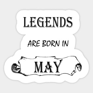 Legends are born in May Sticker